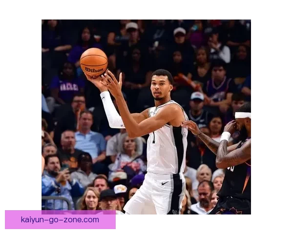 文班率马刺豪取10连胜 22投16中轰41分18篮板3盖帽再创纪录